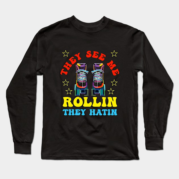 Roller Skating - They See Me Rollin They Hatin Long Sleeve T-Shirt by Kudostees